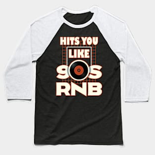 Hits You Like 90s RNB Baseball T-Shirt